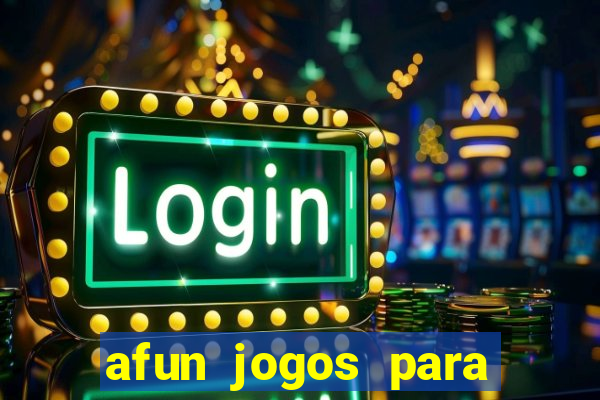 afun jogos para ganhar dinheiro